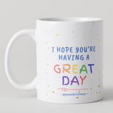 I Hope You Are Having A Great Day Mug